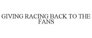 GIVING RACING BACK TO THE FANS