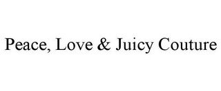 PEACE, LOVE & JUICY COUTURE