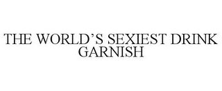 THE WORLD'S SEXIEST DRINK GARNISH