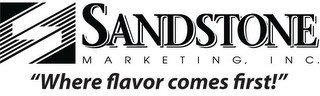 S SANDSTONE MARKETING, INC.  WHERE FLAVOR COMES FIRST!"