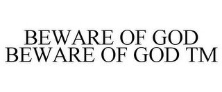 BEWARE OF GOD BEWARE OF GOD TM