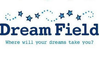 DREAM FIELD WHERE WILL YOUR DREAMS TAKE YOU?