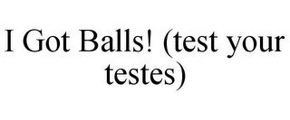 I GOT BALLS! (TEST YOUR TESTES)