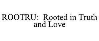 ROOTRU: ROOTED IN TRUTH AND LOVE