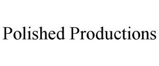 POLISHED PRODUCTIONS