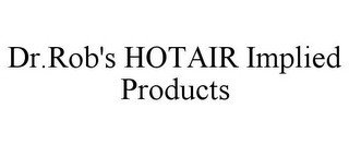 DR.ROB'S HOTAIR IMPLIED PRODUCTS