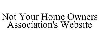 NOT YOUR HOME OWNERS ASSOCIATION'S WEBSITE