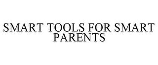 SMART TOOLS FOR SMART PARENTS