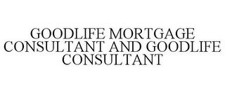 GOODLIFE MORTGAGE CONSULTANT AND GOODLIFE CONSULTANT recognize phone