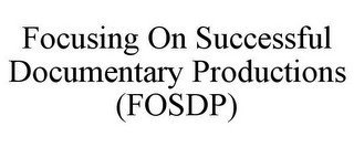 FOCUSING ON SUCCESSFUL DOCUMENTARY PRODUCTIONS (FOSDP)