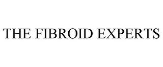 THE FIBROID EXPERTS