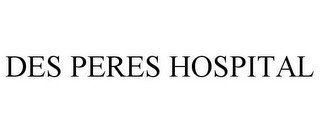 DES PERES HOSPITAL