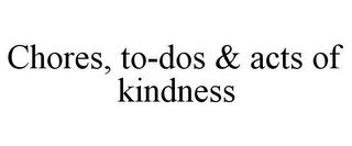 CHORES, TO-DOS & ACTS OF KINDNESS