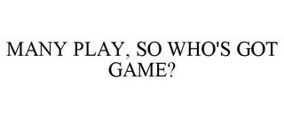 MANY PLAY, SO WHO'S GOT GAME?