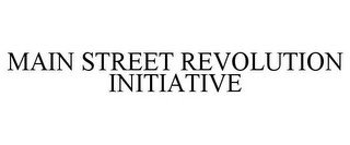 MAIN STREET REVOLUTION INITIATIVE