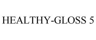 HEALTHY-GLOSS 5