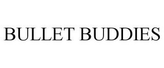 BULLET BUDDIES