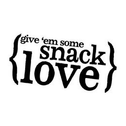 GIVE 'EM SOME SNACK LOVE