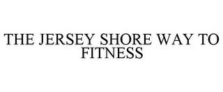 THE JERSEY SHORE WAY TO FITNESS
