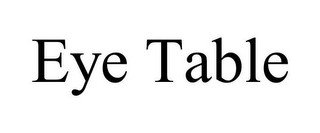 EYE TABLE
