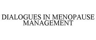 DIALOGUES IN MENOPAUSE MANAGEMENT