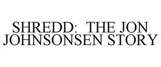 SHREDD: THE JON JOHNSONSEN STORY