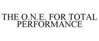 THE O.N.E. FOR TOTAL PERFORMANCE