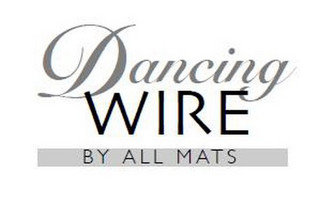 DANCING WIRE BY ALL MATS