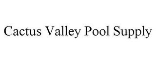 CACTUS VALLEY POOL SUPPLY