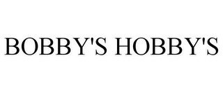 BOBBY'S HOBBY'S