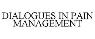 DIALOGUES IN PAIN MANAGEMENT