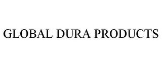 GLOBAL DURA PRODUCTS