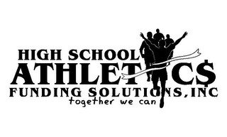 HIGH SCHOOL ATHLETIC$ FUNDING SOLUTIONS, INC TOGETHER WE CAN