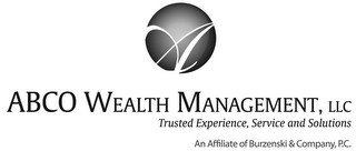 A ABCO WEALTH MANAGEMENT, LLC TRUSTED EXPERIENCE, SERVICE AND SOLUTIONS AN AFFILIATE OF BURZENSKI & COMPANY, P. C. recognize phone