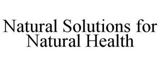 NATURAL SOLUTIONS FOR NATURAL HEALTH