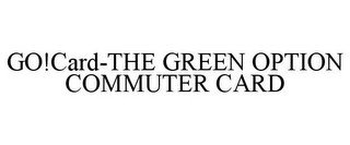 GO!CARD-THE GREEN OPTION COMMUTER CARD