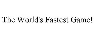 THE WORLD'S FASTEST GAME!