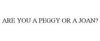 ARE YOU A PEGGY OR A JOAN?