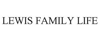 LEWIS FAMILY LIFE