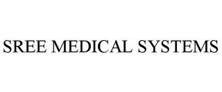 SREE MEDICAL SYSTEMS