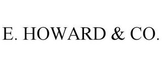 E. HOWARD & CO.