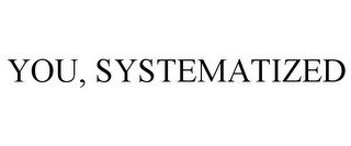 YOU, SYSTEMATIZED