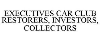 EXECUTIVES CAR CLUB RESTORERS, INVESTORS, COLLECTORS