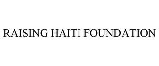 RAISING HAITI FOUNDATION