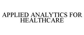 APPLIED ANALYTICS FOR HEALTHCARE