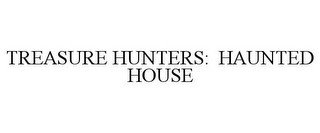 TREASURE HUNTERS: HAUNTED HOUSE