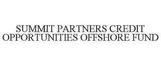 SUMMIT PARTNERS CREDIT OPPORTUNITIES OFFSHORE FUND