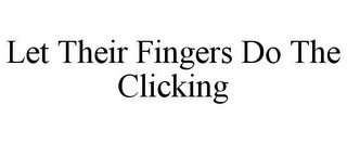 LET THEIR FINGERS DO THE CLICKING