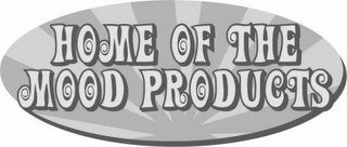 HOME OF THE MOOD PRODUCTS