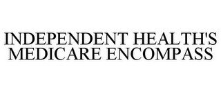 INDEPENDENT HEALTH'S MEDICARE ENCOMPASS